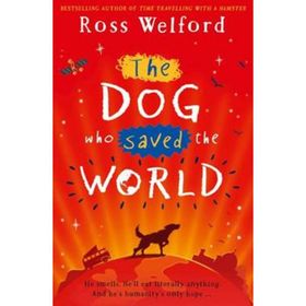 The Dog Who Saved The World - Ross Welford