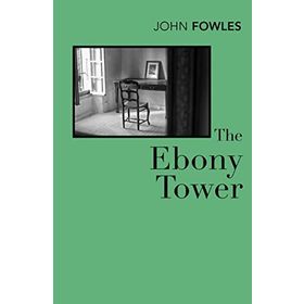The Ebony Tower - John Fowles