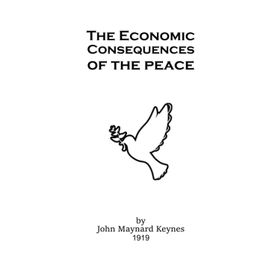 The Economic Consequences of Peace - John Maynard Keynes