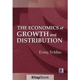 THE ECONOMICS OF GROWTH AND DISTRIBUTION - ERİNÇ YELDAN