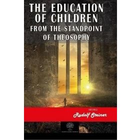 The Education of Children - Rudolf Steiner