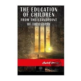 The Education of Children - Rudolf Steiner