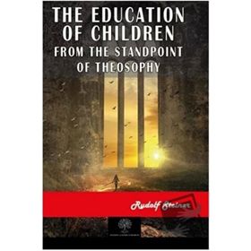 The Education of Children - Rudolf Steiner