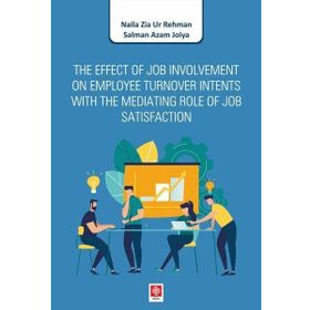 The Effect of Job Involvement on Employee Turnover Intents With the Mediating Role of Job Satisfaction - Naila Zia Ur Rehman