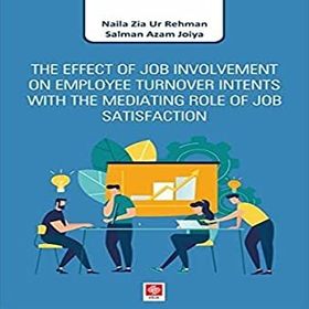 The Effect of Job Involvement on Employee Turnover Intents With the Mediating Role of Job Satisfaction - Naila Zia Ur Rehman