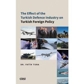 The Effect of the Turkish Defence İndustry on Turkish Foreign Policy - Çizgi Kitabevi Yayınları