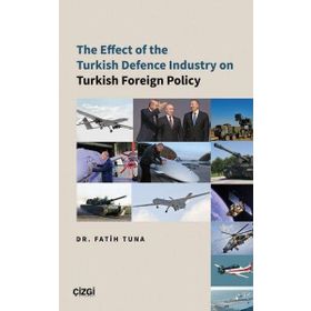 The Effect of the Turkish Defence İndustry on Turkish Foreign Policy - Çizgi Kitabevi Yayınları