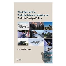 The Effect of the Turkish Defence İndustry on Turkish Foreign Policy - Çizgi Kitabevi Yayınları