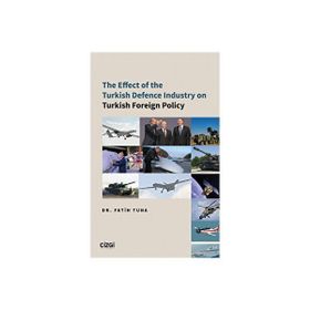 The Effect of the Turkish Defence İndustry on Turkish Foreign Policy - Çizgi Kitabevi Yayınları