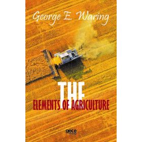 The Elements of Agriculture - George E. Waring
