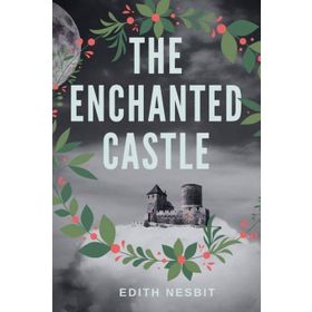 The Enchanted Castle - Edith Nesbit