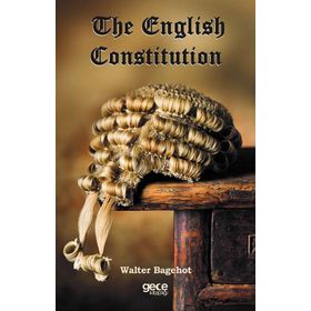 The English Constitution - Walter Bagehot