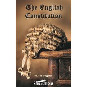 The English Constitution - Walter Bagehot
