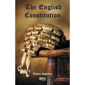 The English Constitution - Walter Bagehot