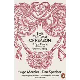 The Enigma of Reason: A New Theory of Human Understanding - Hugo Mercier