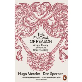 The Enigma of Reason: A New Theory of Human Understanding - Hugo Mercier