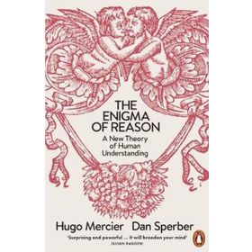 The Enigma of Reason: A New Theory of Human Understanding - Hugo Mercier