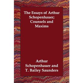 The Essays of Arthur Schopenhauer; Counsels and Maxims - Kolektif