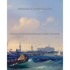The Essays of Arthur Schopenhauer; Counsels and Maxims - Kolektif