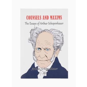 The Essays of Arthur Schopenhauer; Counsels and Maxims - Kolektif