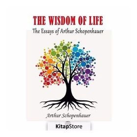 The Essays of Arthur Schopenhauer; The Wisdom of Life - Arthur Schopenhauer