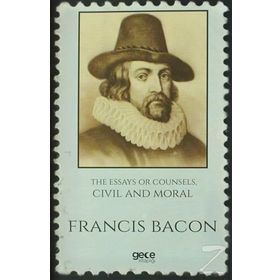 The Essays Or Counsels, Civil And Moral - Francis Bacon