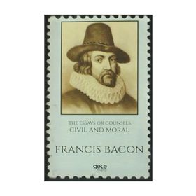 The Essays Or Counsels, Civil And Moral - Francis Bacon