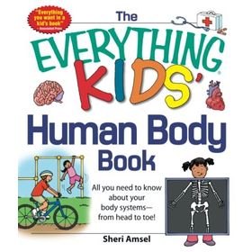 The Everything Human Body Book: All You Need to Know About Your Body Systems - From Head to Toe!
