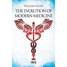 The Evolution Of Modern Medicine - William Osler