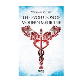 The Evolution Of Modern Medicine - William Osler
