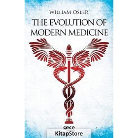 The Evolution Of Modern Medicine - William Osler
