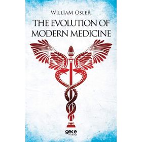 The Evolution Of Modern Medicine - William Osler
