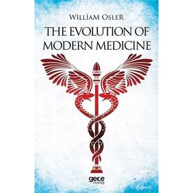 The Evolution Of Modern Medicine - William Osler