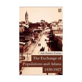 THE EXCHANGE OF POPULATIONS AND ADANA (1830-1927) - ASLI EMINE ÇOMU