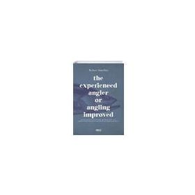 The Experienced Angler Or Angling Improved-Gece Kitaplığı