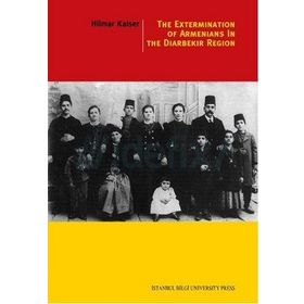 The Extermination Of Armenians In The Diyarbekir Region - Hilmar Kaiser
