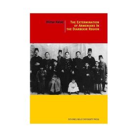 The Extermination Of Armenians In The Diyarbekir Region - Hilmar Kaiser