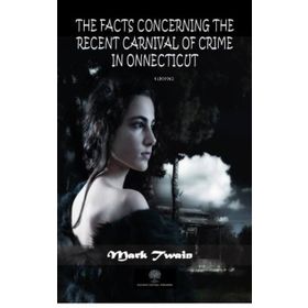 The Facts Concerning The Recent Carnival Of Crime In Connecticut-Platanus Publishing