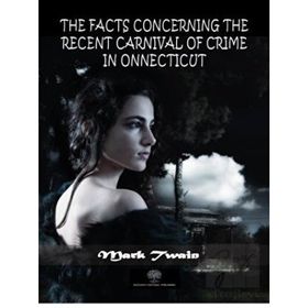 The Facts Concerning The Recent Carnival Of Crime In Connecticut-Platanus Publishing