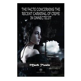 The Facts Concerning The Recent Carnival Of Crime In Connecticut-Platanus Publishing