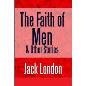 The Faith Of Men - Jack London