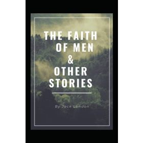 The Faith Of Men - Jack London
