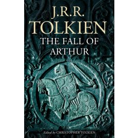 The Fall of Arthur - J.J.R Tolkien