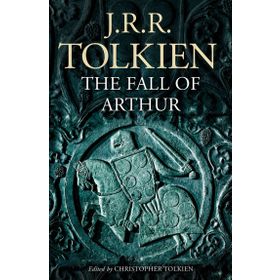 The Fall of Arthur - J.J.R Tolkien