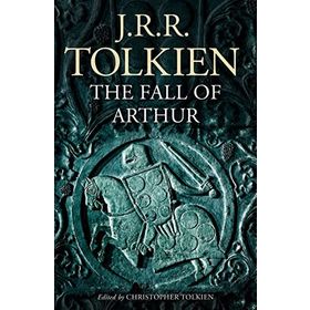 The Fall of Arthur - J.J.R Tolkien