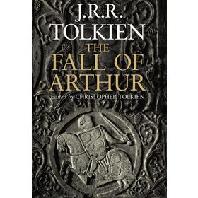 The Fall of Arthur - J.J.R Tolkien