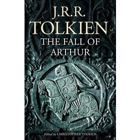 The Fall of Arthur - J.J.R Tolkien