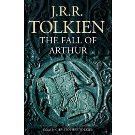 The Fall of Arthur - J.J.R Tolkien
