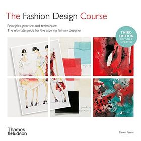 The Fashion Design Course - Principles, Practice and Techniques - Steven Faerm