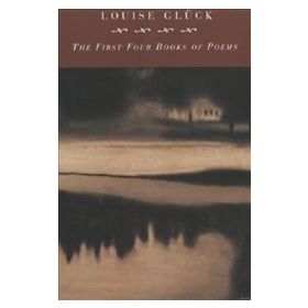 The First Four Books Of Poems - Louise Gluck